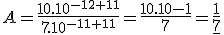 A=\frac{10.10^{-12+11}}{7.10^{-11+11}}=\frac{10.10{-1}}{7}=\underline{\frac{1}{7}}